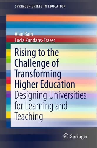Rising to the Challenge of Transforming Higher Education Designing Universities for Learning and Teaching