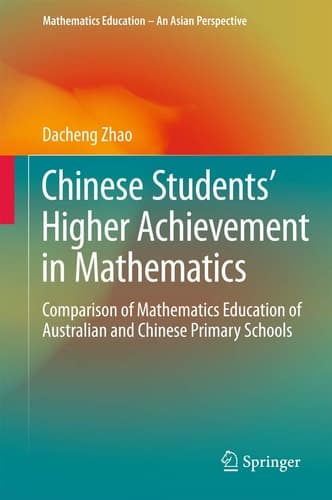 Chinese Students' Higher Achievement in Mathematics Comparison of Mathematics Education of Australian and Chinese Primary Schools