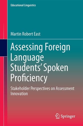 Assessing Foreign Language Students’ Spoken Proficiency Stakeholder Perspectives on Assessment Innovation