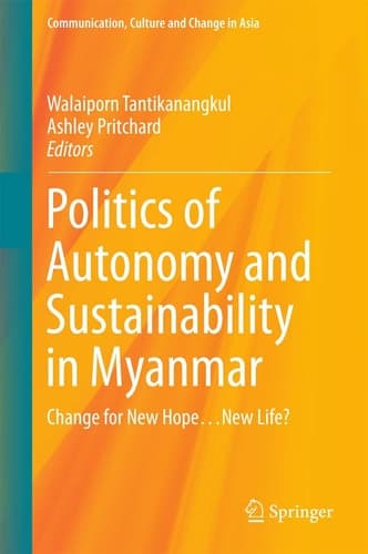 Politics of Autonomy and Sustainability in Myanmar Change for New Hope...New Life?