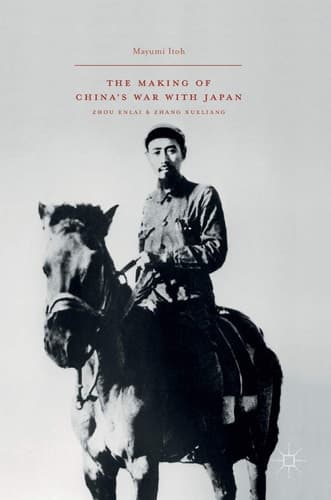 The Making of China’s War with Japan Zhou Enlai and Zhang Xueliang