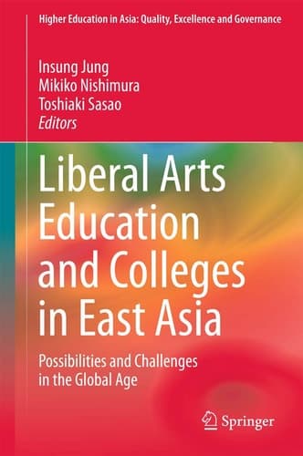 Liberal Arts Education and Colleges in East Asia Possibilities and Challenges in the Global Age