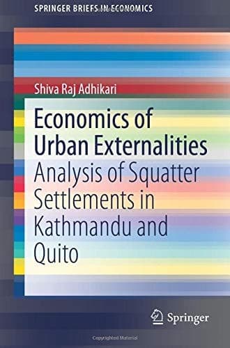 Economics of Urban Externalities Analysis of Squatter Settlements in Kathmandu and Quito