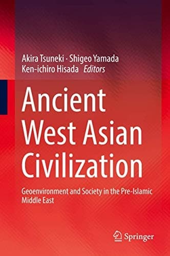 Ancient West Asian Civilization Geoenvironment and Society in the Pre-Islamic Middle East
