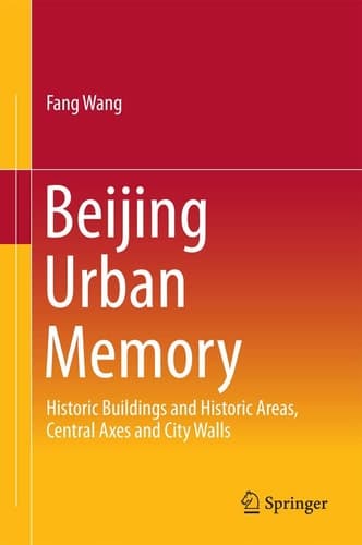 Beijing Urban Memory Historic Buildings and Historic Areas, Central Axes and City Walls