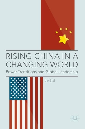 Rising China in a Changing World Power Transitions and Global Leadership