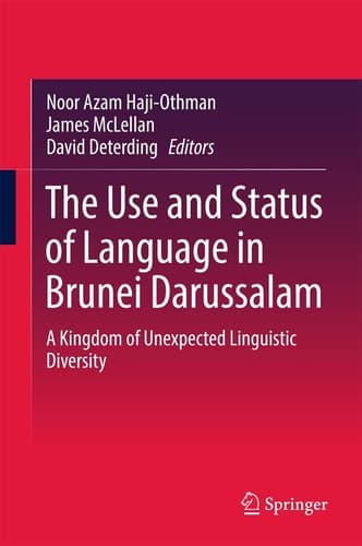 The Use and Status of Language in Brunei Darussalam A Kingdom of Unexpected Linguistic Diversity