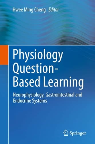 Physiology Question-Based Learning Neurophysiology, Gastrointestinal and Endocrine Systems