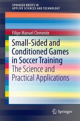 Small-Sided and Conditioned Games in Soccer Training The Science and Practical Applications