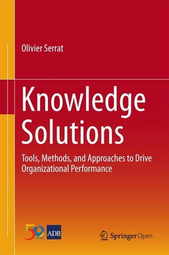 Knowledge Solutions Tools, Methods, and Approaches to Drive Organizational Performance