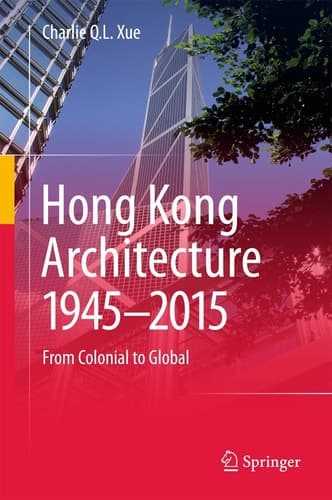 Hong Kong Architecture 1945-2015 From Colonial to Global