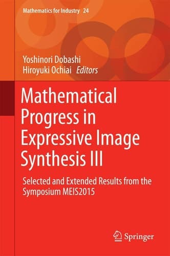 Mathematical Progress in Expressive Image Synthesis III Selected and Extended Results from the Symposium MEIS2015