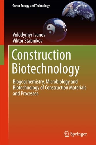 Construction Biotechnology Biogeochemistry, Microbiology and Biotechnology of Construction Materials and Processes