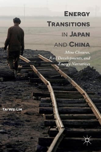Energy Transitions in Japan and China Mine Closures, Rail Developments, and Energy Narratives