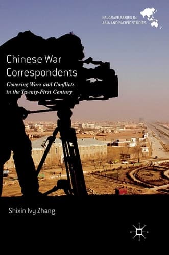 Chinese War Correspondents Covering Wars and Conflicts in the Twenty-First Century