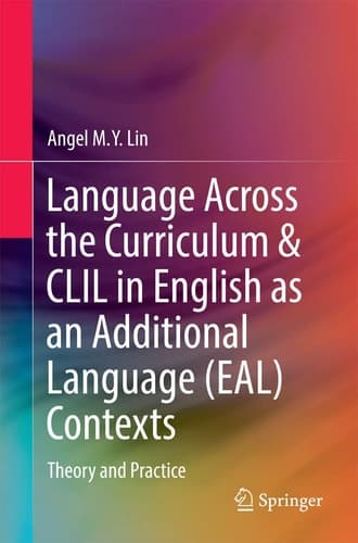 Language Across the Curriculum & CLIL in English as an Additional Language (EAL) Contexts Theory and Practice
