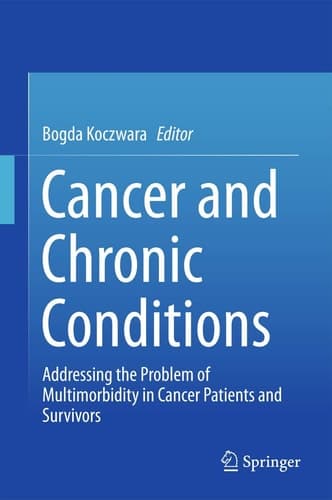 Cancer and Chronic Conditions Addressing the Problem of Multimorbidity in Cancer Patients and Survivors
