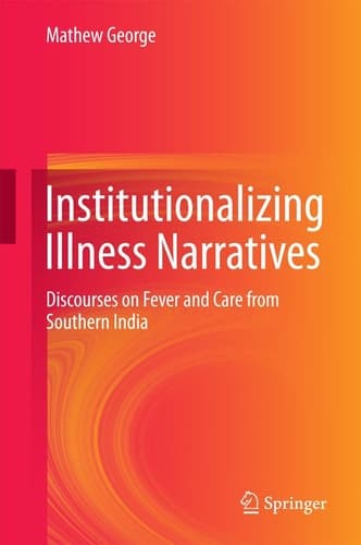 Institutionalizing Illness Narratives Discourses on Fever and Care from Southern India