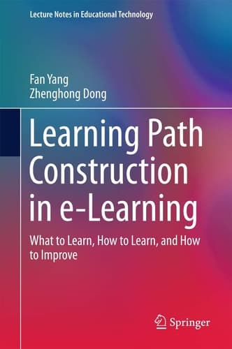 Learning Path Construction in e-Learning What to Learn, How to Learn, and How to Improve
