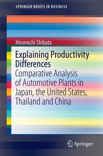 Explaining Productivity Differences Comparative Analysis of Automotive Plants in Japan, the United States, Thailand and China