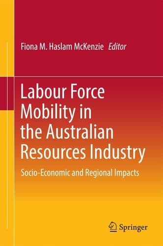 Labour Force Mobility in the Australian Resources Industry Socio-Economic and Regional Impacts