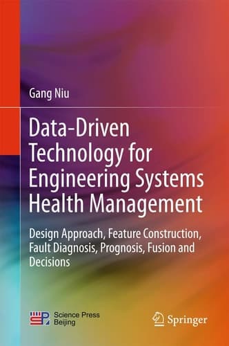 Data-Driven Technology for Engineering Systems Health Management Design Approach, Feature Construction, Fault Diagnosis, Prognosis, Fusion and Decisions