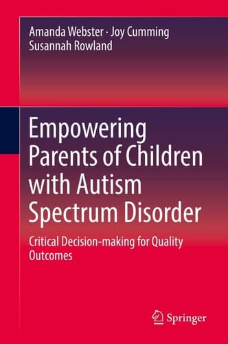 Empowering Parents of Children with Autism Spectrum Disorder Critical Decision-making for Quality Outcomes