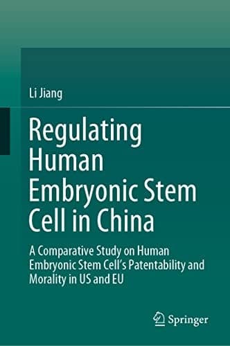Regulating Human Embryonic Stem Cell in China A Comparative Study on Human Embryonic Stem Cell’s Patentability and Morality in US and EU