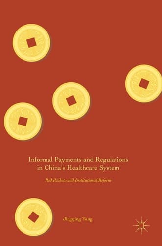 Informal Payments and Regulations in China's Healthcare System Red Packets and Institutional Reform