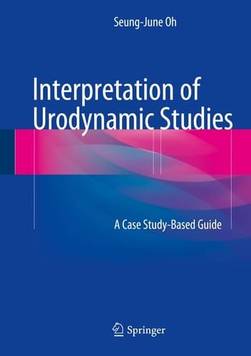 Interpretation of Urodynamic Studies A Case Study-Based Guide