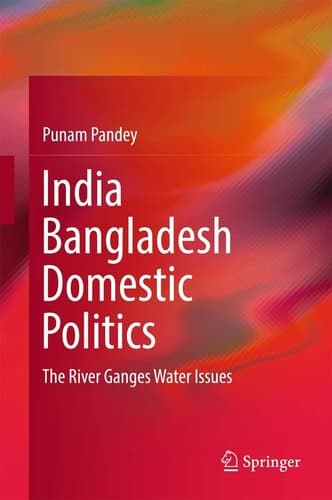 India Bangladesh Domestic Politics The River Ganges Water Issues