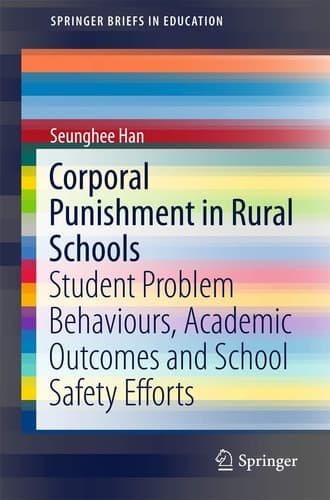 Corporal Punishment in Rural Schools Student Problem Behaviours, Academic Outcomes and School Safety Efforts