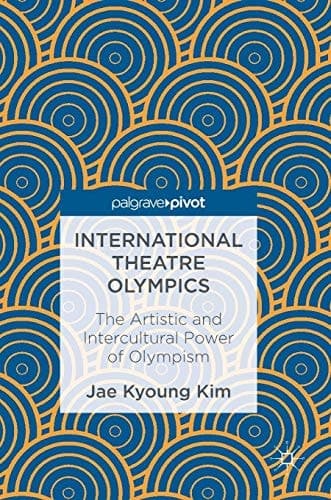 International Theatre Olympics The Artistic and Intercultural Power of Olympism