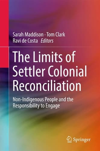 The Limits of Settler Colonial Reconciliation Non-Indigenous People and the Responsibility to Engage