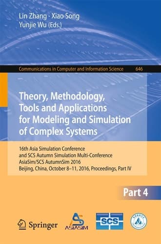Theory, Methodology, Tools and Applications for Modeling and Simulation of Complex Systems 16th Asia Simulation Conference and SCS Autumn Simulation Multi-Conference, AsiaSim/SCS AutumnSim 2016, Beijing, China, October 8-11, 2016, Proceedings, Part IV