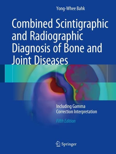 Combined Scintigraphic and Radiographic Diagnosis of Bone and Joint Diseases Including Gamma Correction Interpretation