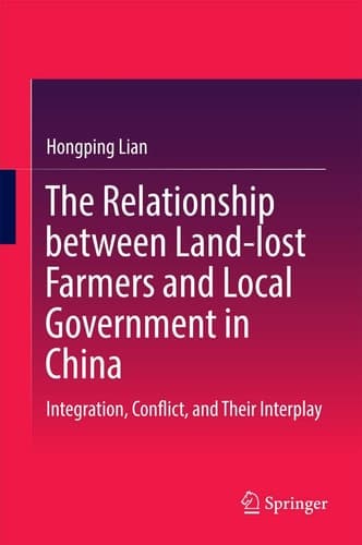 The Relationship between Land-lost Farmers and Local Government in China Integration, Conflict, and Their Interplay