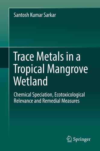 Trace Metals in a Tropical Mangrove Wetland Chemical Speciation, Ecotoxicological Relevance and Remedial Measures