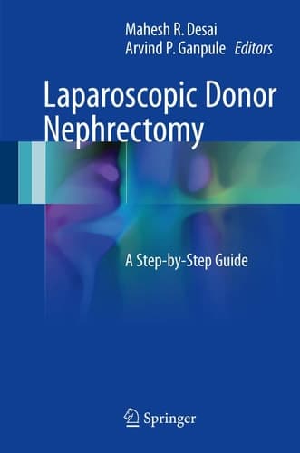 Laparoscopic Donor Nephrectomy A Step-by-Step Guide