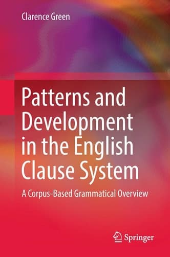 Patterns and Development in the English Clause System A Corpus-Based Grammatical Overview