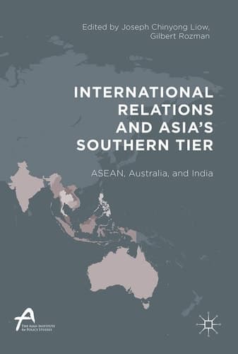 International Relations and Asia’s Southern Tier ASEAN, Australia, and India