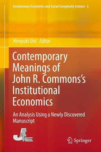 Contemporary Meanings of John R. Commons’s Institutional Economics An Analysis Using a Newly Discovered Manuscript