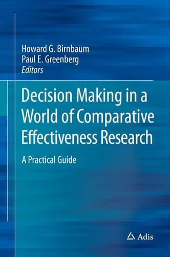 Decision Making in a World of Comparative Effectiveness Research A Practical Guide