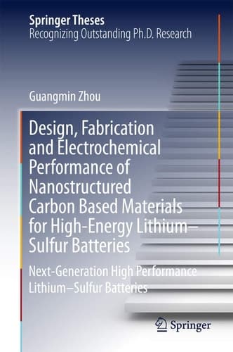 Design, Fabrication and Electrochemical Performance of Nanostructured Carbon Based Materials for High-Energy Lithium–Sulfur Batteries Next-Generation High Performance Lithium–Sulfur Batteries