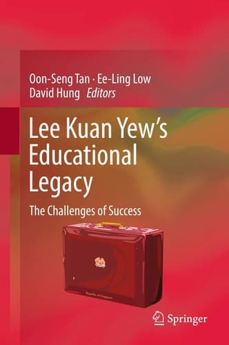 Lee Kuan Yew’s Educational Legacy The Challenges of Success