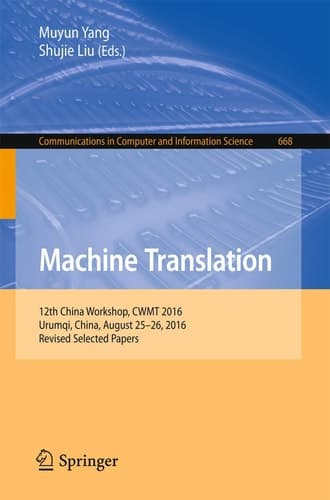 Machine Translation 12th China Workshop, CWMT 2016, Urumqi, China, August 25–26, 2016, Revised Selected Papers