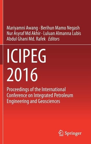 ICIPEG 2016 Proceedings of the International Conference on Integrated Petroleum Engineering and Geosciences