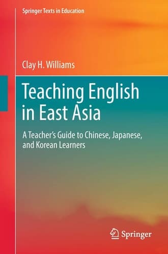 Teaching English in East Asia A Teacher’s Guide to Chinese, Japanese, and Korean Learners