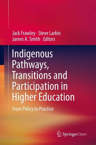 Indigenous Pathways, Transitions and Participation in Higher Education From Policy to Practice
