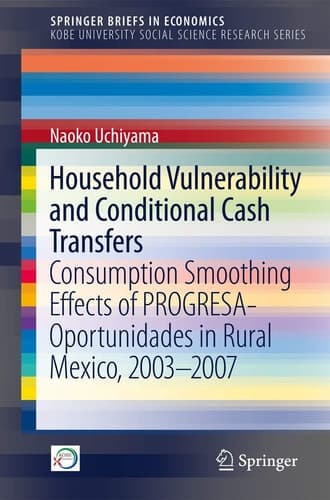 Household Vulnerability and Conditional Cash Transfers Consumption Smoothing Effects of PROGRESA-Oportunidades in Rural Mexico, 2003−2007